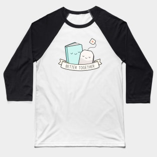 Books And Tea - Better Together Baseball T-Shirt